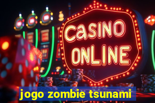 jogo zombie tsunami